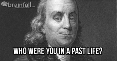 You were Benjamin Franklin in a past life.