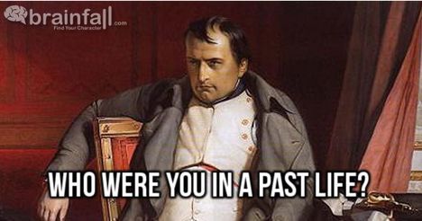 You were Napoleon in a past life.