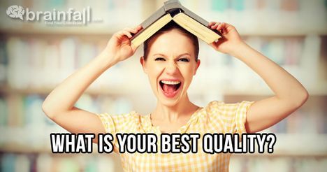 Your best quality is a Sense of Humor!