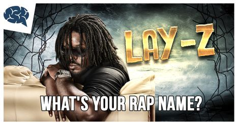 Your rap name is Lay-Z!