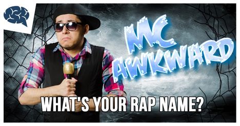 Your rap name is MC Awkward!