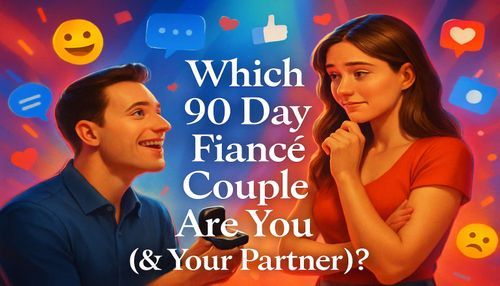 Which 90 Day Fiancé Couple Are You (& Your Partner)?